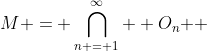 M = \bigcap\limits_{n = 1}^\infty  {O_n } 