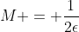 M = \frac{1}{2\epsilon}