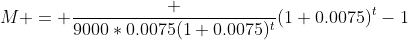M = \frac {9000*0.0075(1+0.0075)^t}{(1+0.0075)^t-1}