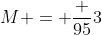 M = \frac {95}{3}