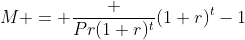 M = \frac {Pr(1+r)^t}{(1+r)^t-1}