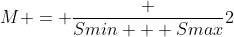 M = \frac {Smin + Smax}{2}