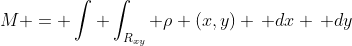 M = \int \int_{R_{xy}} \rho (x,y) \, dx \, dy