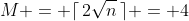M = \lceil\,2\sqrt{n}\,\rceil = 4