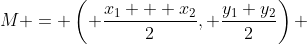 M = \left( \frac{x_1 + x_2}{2}, \frac{y_1+y_2}{2}\right) 