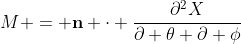 M = \mathbf{n} \cdot \frac{\partial^2X}{\partial \theta \partial \phi}