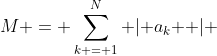 M = \sum\limits_{k = 1}^N {\left| {a_k } \right|} 