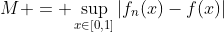 M = \sup_{x\in[0,1]}|f_n(x)-f(x)|
