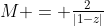 M = \tfrac2{|1-z|}