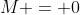 M = 0