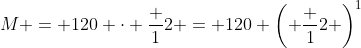 M = 120 \cdot \frac 12 = 120 \left( \frac 12 \right)^1
