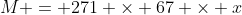 M = 271 \times 67 \times x
