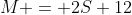 M = 2S+12