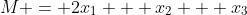 M = 2x_1 + x_2 + x_3