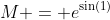 M = e^{\sin(1)}