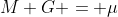 M G = \mu