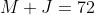 M+J=72