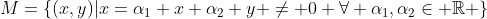 M=\{(x,y)|x=\alpha_1 x+\alpha_2 y \neq 0 \forall \alpha_1,\alpha_2\in \mathbb{R} \}
