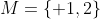 M=\{ 1,2\}