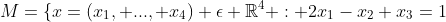M=\{x=(x_1, ..., x_4) \epsilon \mathbb{R}^4 : 2x_1-x_2+x_3=1