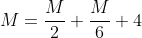 M=\frac{M}{2}+\frac{M}{6}+4