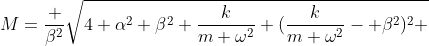 M=\frac {\beta^2}{\sqrt{4 \alpha^2 \beta^2 \frac{k}{m \omega^2}+(\frac{k}{m \omega^2}- \beta^2)^2 }}