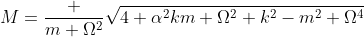 M=\frac {m \Omega^2}{\sqrt{4 \alpha^2km \Omega^2+k^2-m^2 \Omega^4}}