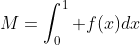 M=\int_0^1 f(x)dx