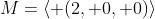 M=\langle (2, 0, 0)\rangle