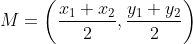 M=\left(\frac{x_1+x_2}{2},\frac{y_1+y_2}{2}\right)