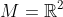 M=\mathbb{R}^2