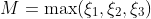 M=\max(\xi_1,\xi_2,\xi_3)