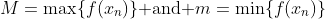 M=\max\{f(x_n)\}\text{ and }m=\min\{f(x_n)\}