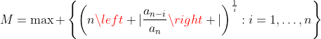 M=\max \left\{\left(n\left |\frac{a_{n-i}}{a_n}\right |\right)^{\frac{1}{i}}:i=1,\ldots,n\right\}