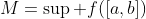 M=\sup f([a,b])