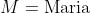 M=\text{Maria}