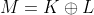 M={K}\oplus{L}