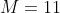 M=11