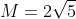 M=2\sqrt{5}