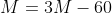 M=3M-60