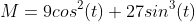 M=9cos^{2}(t)+27sin^{3}(t)