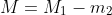 M=M_1-m_2