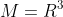 M=R^3