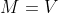 M=V