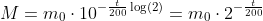 M=m_0\cdot10^{-\frac{t}{200}\log(2)}=m_0\cdot2^{-\frac{t}{200}}