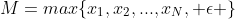 M=max\{x_1,x_2,...,x_N, \epsilon \}