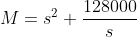 M=s^2+\frac{128000}{s}