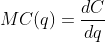 MC(q)=\frac{dC}{dq}