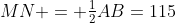 MN = \tfrac12AB=115