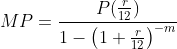 MP=\frac{P(\frac{r}{12})}{1-\left(1+\frac{r}{12}\right)^{-m}}